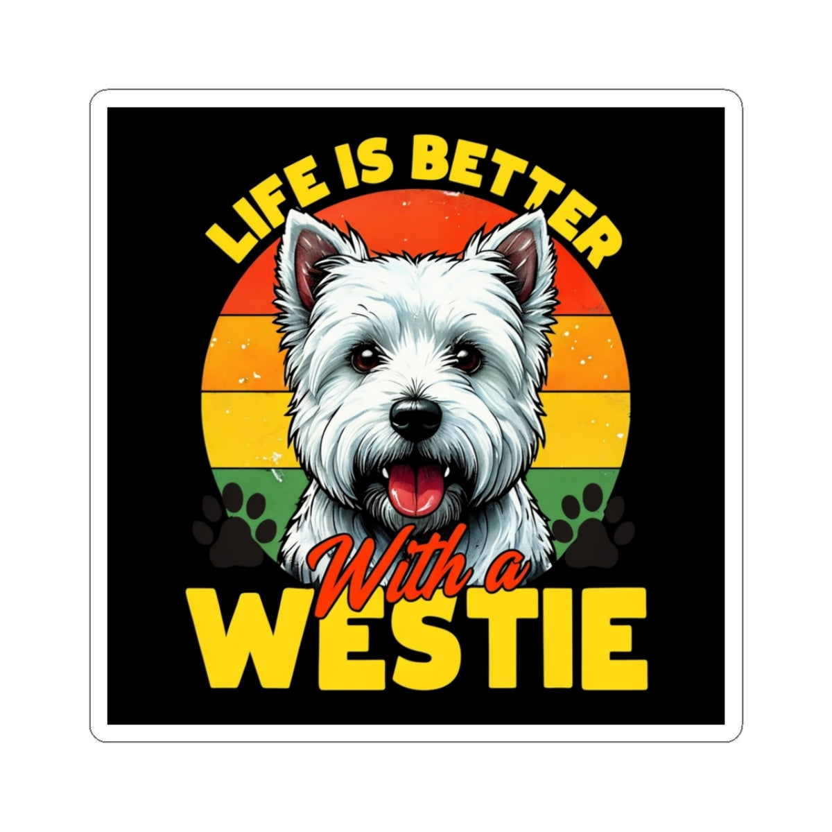 Life is Better with a Westie Kiss-Cut Stickers